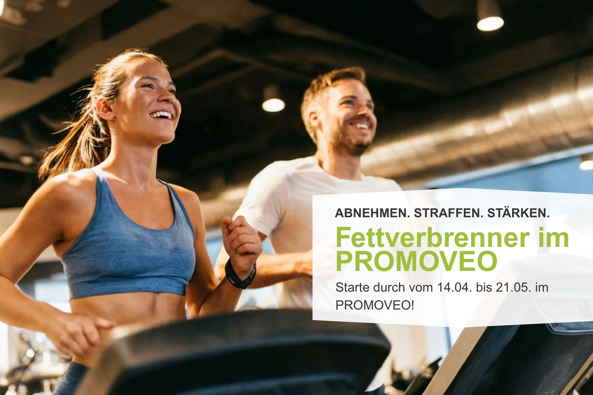 ABNEHMEN. STRAFFEN. STÄRKEN.Fettverbrenner im PROMOVEO. Starte durch vom 14.04. bis 21.05. im PROMOVEO!